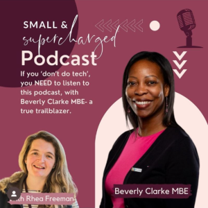 Small and Supercharged the podcast featuring Beverly Clarke MBE