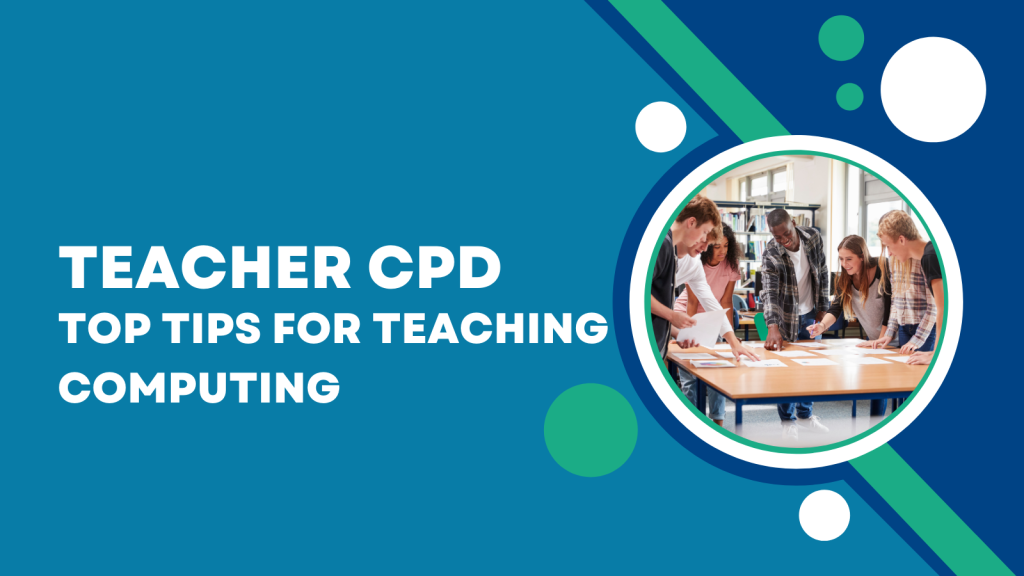 Teacher CPD - Top Tips for Teaching Computing